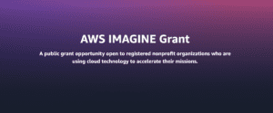 Empowering Nonprofits with AWS Imagine Grant Program